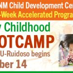 Earn a NM Child Development Certiﬁcate 8-Week Accelerated Program Early Childhood BootCamp at ENMU-Ruidoso beginsOctober 14