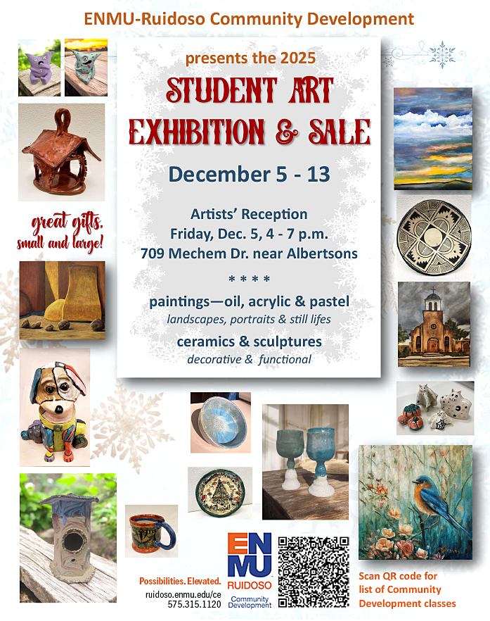 ENMU-Ruidoso Community Development presents the 2025 Student Art Exhibition & Sale, Dec. 5-13. Artists' Reception, Dec. 5 from 4-7 p.m. at ENMU-Ruidoso.
