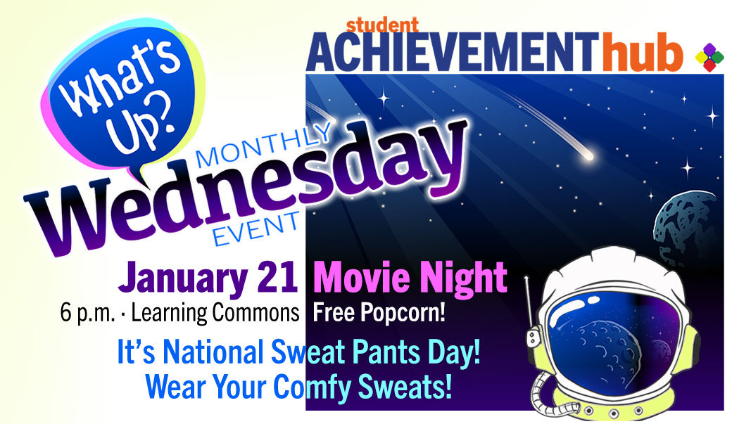What's Up Wednesday - a monthly event. Jan. 21 is Movie Night, 6 p.m., Learning Commons. Free Popcorn