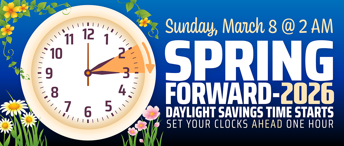 Sunday, March 8 at 2 a.m. Spring Forward - 2026 Daylight Savings Time Starts. Set your clocks ahead one hour. graphic with clock and spring flowers