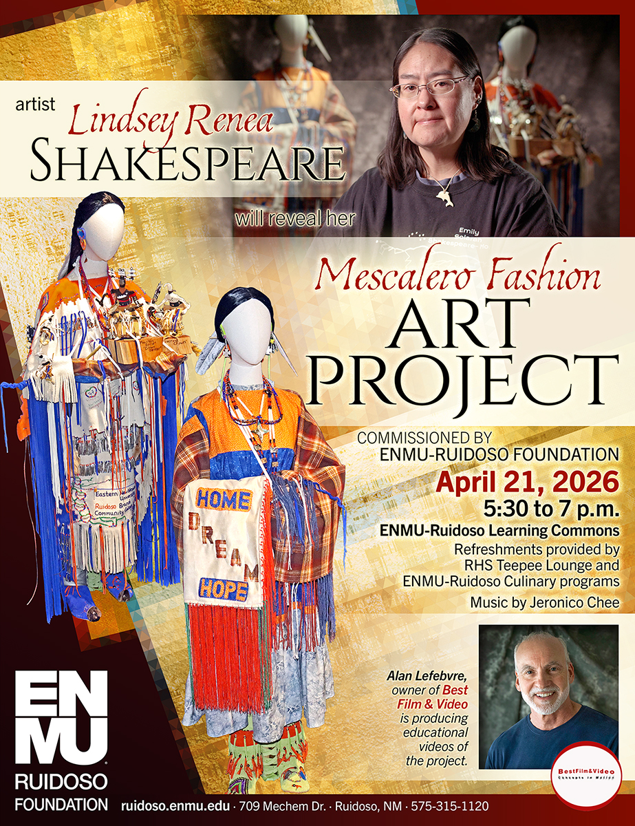 artist Lindsey Renea Shakespeare will reveal her Mescalero Fashion art project Commissioned by ENMU-Ruidoso Foundation April 21, 2026 5:30 to 7 p.m. ENMU-Ruidoso Learning Commons Refreshments provided by RHS Teepee Lounge and ENMU-Ruidoso Culinary programs Music by Jeronico Chee graphic with photo of Lindsey Shakespeare and images of the two life-size mannequins in custom, hand-made native clothing