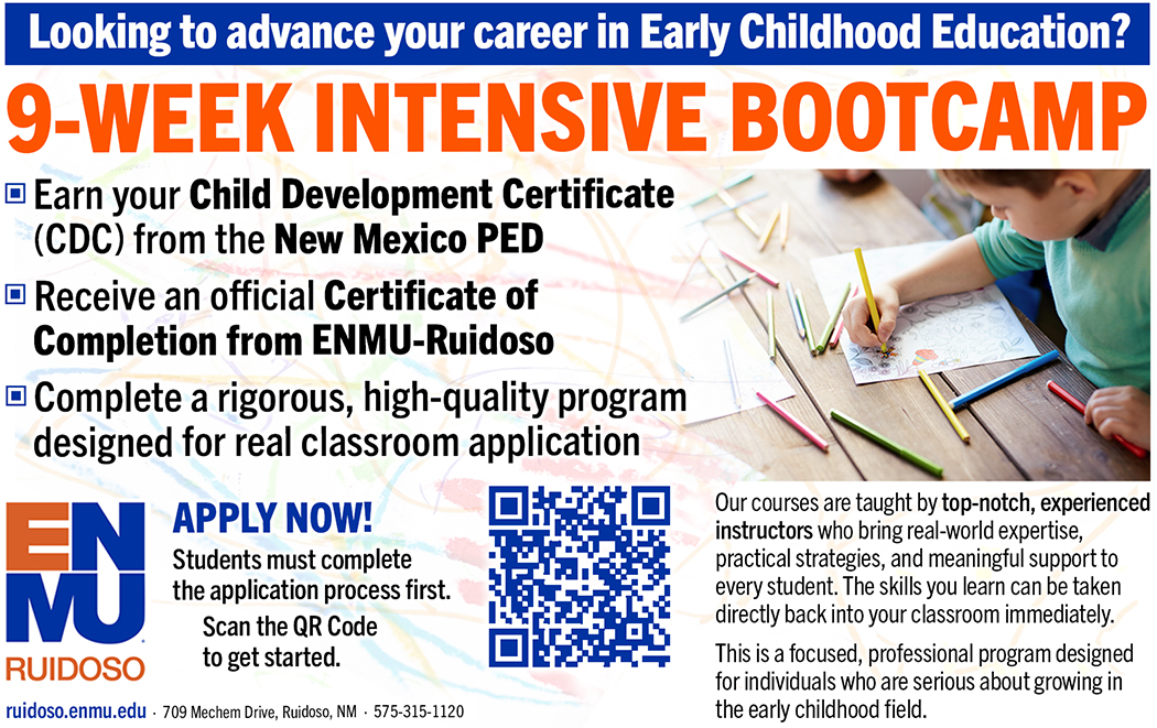Looking to advance your career in Early Childhood Education? 9-Week Intensive Bootcamp Earn your Child Development Certificate (CDC) from the New Mexico PED Receive an official Certificate of Completion from ENMU-Ruidoso Complete a rigorous, high-quality program designed for real classroom application APPLY NOW! Students must complete the application process first. Scan the QR Code to get started. Our courses are taught by top-notch, experienced instructors who bring real-world expertise, practical strategies, and meaningful support to every student. The skills you learn can be taken directly back into your classroom immediately. This is a focused, professional program designed for individuals who are serious about growing in the early childhood field. graphic with QR code and ENMU-Ruidoso logo