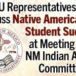 ENMU Representatives Discuss Native American Student Success at Meeting with NM Indian Affairs Committee graphic with Dep't of Indian Affairs logo