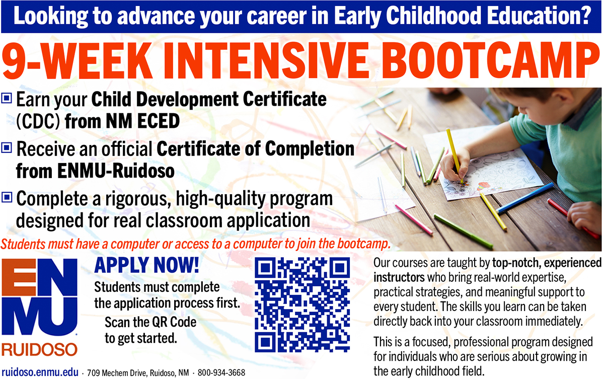 Looking to advance your career in Early Childhood Education? 9-Week Intensive Bootcamp Earn your Child Development Certificate (CDC) from the New Mexico PED Receive an official Certificate of Completion from ENMU-Ruidoso Complete a rigorous, high-quality program designed for real classroom application APPLY NOW! Students must complete the application process first. Scan the QR Code to get started. Our courses are taught by top-notch, experienced instructors who bring real-world expertise, practical strategies, and meaningful support to every student. The skills you learn can be taken directly back into your classroom immediately. This is a focused, professional program designed for individuals who are serious about growing in the early childhood field. graphic with QR code and ENMU-Ruidoso logo
