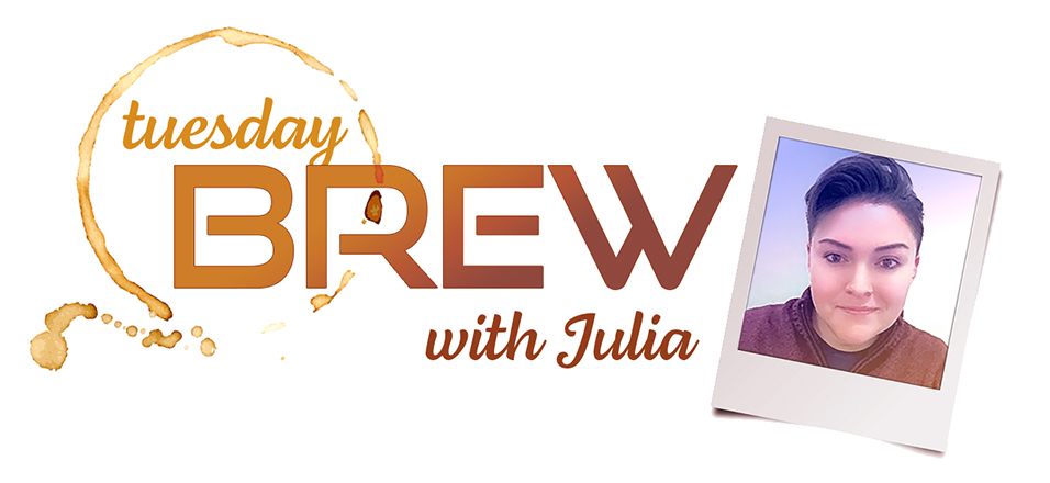 Tuesday Brew with Julia